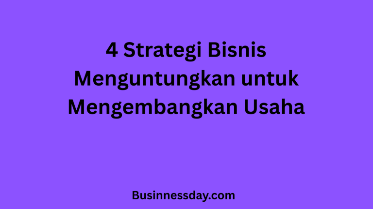 4 Strategi Bisnis Menguntungkan untuk Mengembangkan Usaha