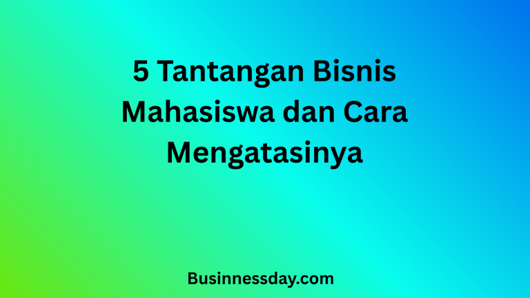 5 Tantangan Bisnis Mahasiswa dan Cara Mengatasinya