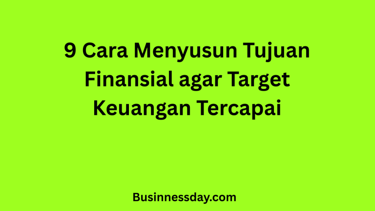 9 Cara Menyusun Tujuan Finansial agar Target Keuangan Tercapai