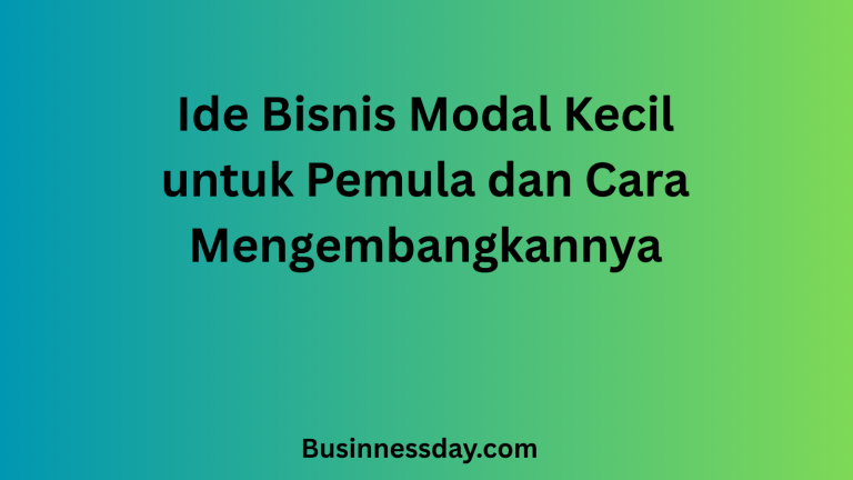 Ide Bisnis Modal Kecil untuk Pemula dan Cara Mengembangkannya
