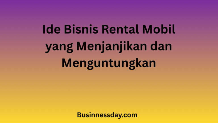 Ide Bisnis Rental Mobil yang Menjanjikan dan Menguntungkan