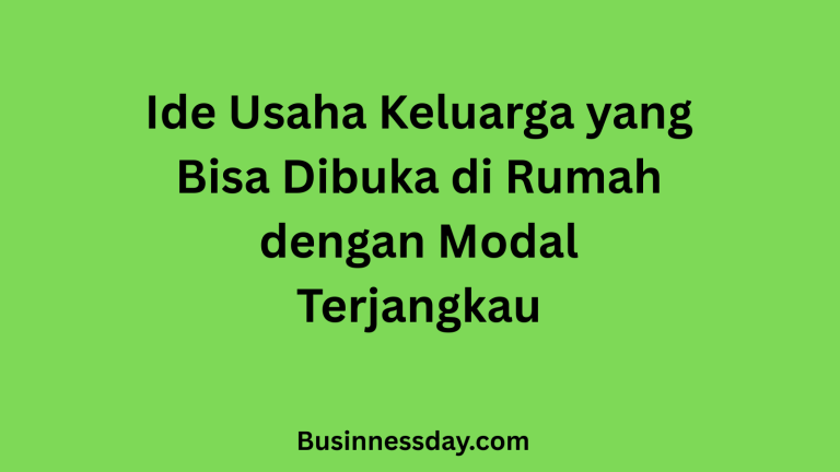 Ide Usaha Keluarga yang Bisa Dibuka di Rumah dengan Modal Terjangkau