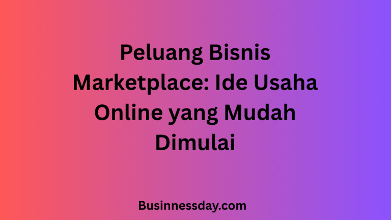 Peluang Bisnis Marketplace: Ide Usaha Online yang Mudah Dimulai