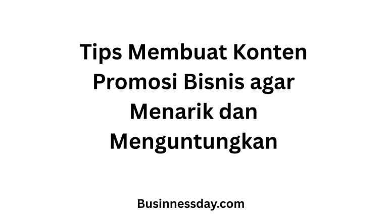 Tips Membuat Konten Promosi Bisnis agar Menarik dan Menguntungkan
